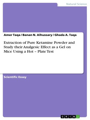 cover image of Extraction of Pure Ketamine Powder and Study their Analgesic Effect as a Gel on Mice Using a Hot – Plate Test